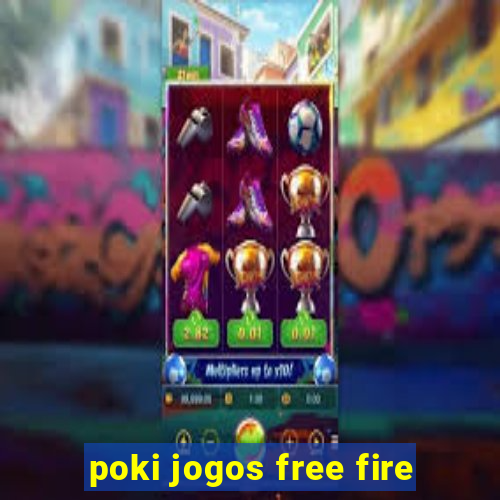 poki jogos free fire